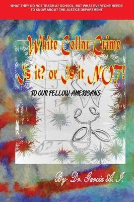 White Collar Crime Is It? or It Is Not!: To Our Fellow Americans