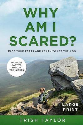 Why Am I Scared?: Face Your Fears and Learn to Let Them Go