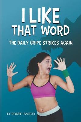 I Like That Word: The Daily Gripe Strikes Again