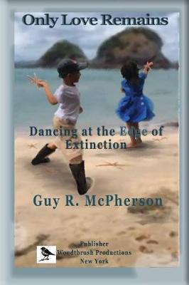 Only Love Remains: Dancing At the Edge of Extinction