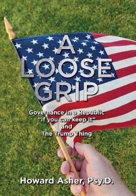 A Loose Grip: Governance in a Republic - ""If you can keep it"" - and The Trump Thing