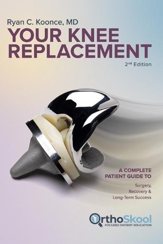 Your Knee Replacement (Updated and Expanded Second Edition): A Complete Patient Guide to Surgery, Recovery, and Long-Term Success
