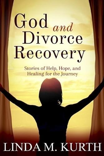 God and Divorce Recovery: Stories of Help, Hope, and Healing for the Journey