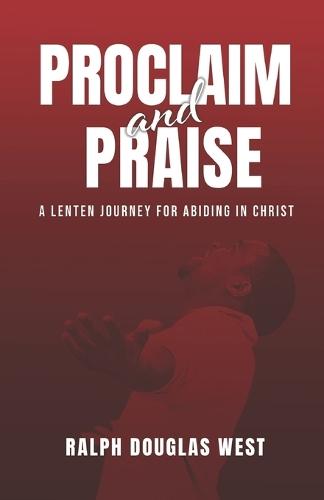 Proclaim and Praise: A Lenten Journey for Abiding in Christ