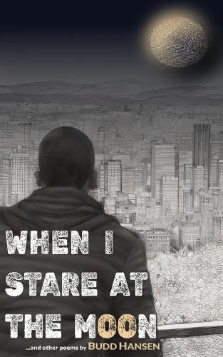When I Stare At The Moon: and other poems