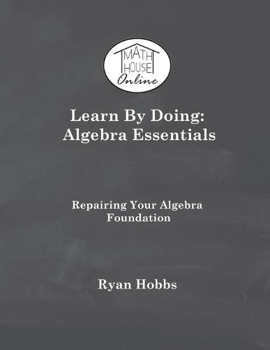 Learn By Doing: Algebra Essentials