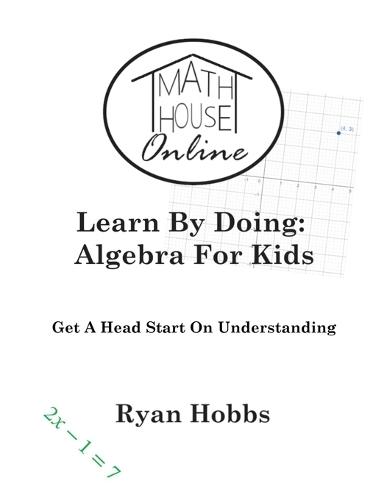 Learn By Doing: Algebra For Kids