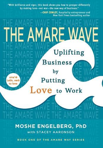 The Amare Wave: Uplift Your Business by Putting Love to Work