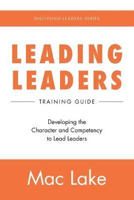 Leading Leaders: Developing the Character and Competency to Lead Leaders