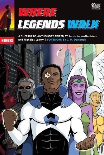 Where Legends Walk: A Superhero Anthology