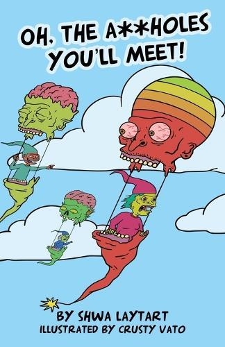 Oh, the A**holes You'll Meet!