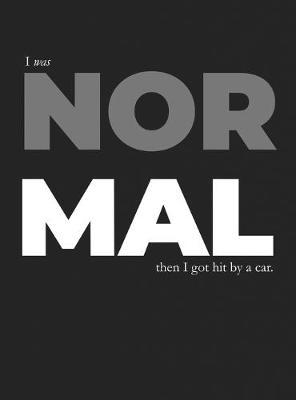 I Was Normal Then I Got Hit By A Car