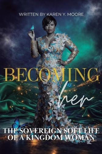 Becoming Her: The Sovereign Soft Life of a Kingdom Woman
