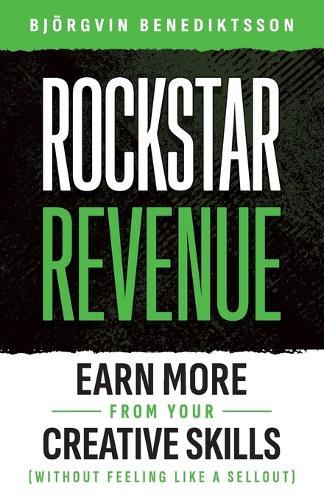 Rockstar Revenue: Earn More from Your Creative Skills (Without Feeling Like a Sellout)