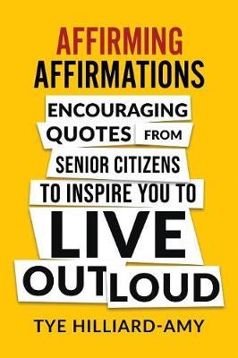 Affirming Affirmations: Encouraging quotes from senior citizens to inspire you to live out loud
