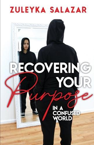 Recovering Your Purpose in a Confused World