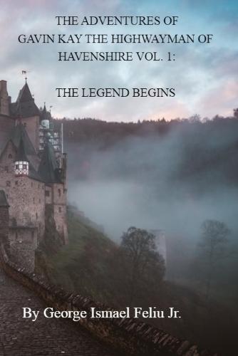 The Adventures of Gavin Kay the Highwayman of Havenshire Vol. 1: Birth of a Legend