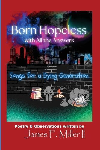 Born Hopeless with All the Answers: Songs for a Dying Generation