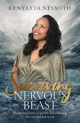 Surviving the Nervous Beast: My story of panic to power and realizing the cure resided in me