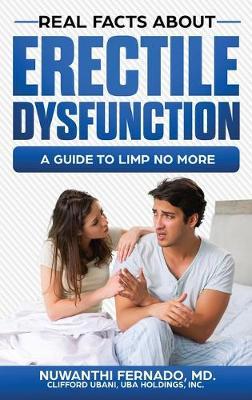 Real Facts About Erectile Dysfuction: A guide to Limp no More