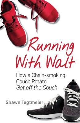 Running With Walt: How a Chain-Smoking Couch Potato Got Off the Couch