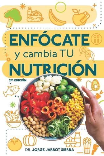 Enfócate y cambia tu nutrición - Segunda edición
