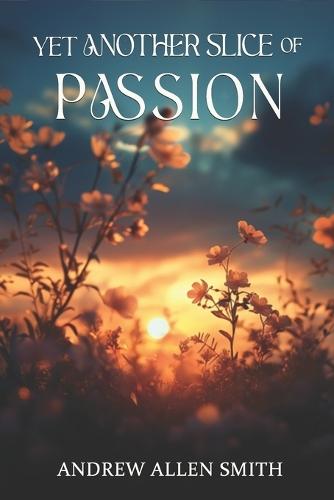 Yet Another Slice of Passion: Continuing Poetry by Andrew Allen Smith