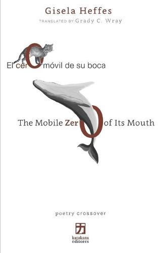 El cero móvil de su boca/The Mobile Zero of Its Mouth: edición bilingüe (español-inglés)