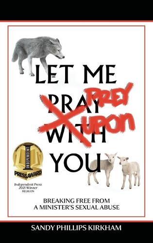Let Me Prey Upon You: Breaking Free from a Minister's Sexual Abuse