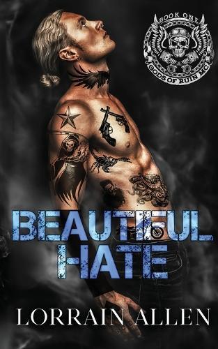Beautiful Hate: A Dark MC Romance (Gods of Ruin MC Book 1)