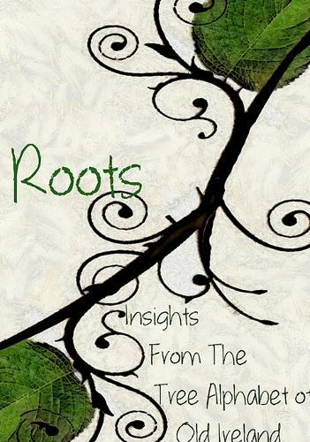 Roots: Insights From the Tree Alphabet of Old Ireland