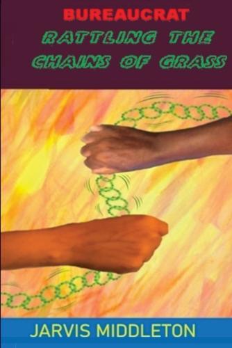 Bureaucrat: Rattling the Chains of Grass