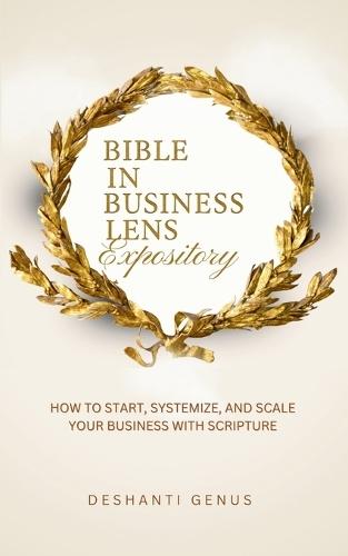 Bible In Business Lens Expository: How to Start, Systemize, and Scale Your Business With Scripture