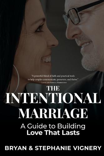 The Intentional Marriage: A Guide to Building Love That Lasts