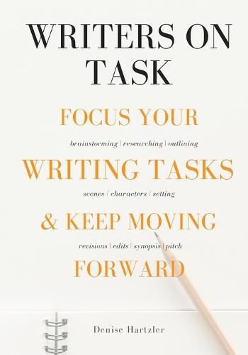 Writers On Task: Focus Your Writing Tasks & Keep Moving Forward