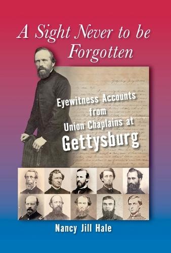 A Sight Never to Be Forgotten: Eyewitness Accounts from Union Chaplains at Gettysburg