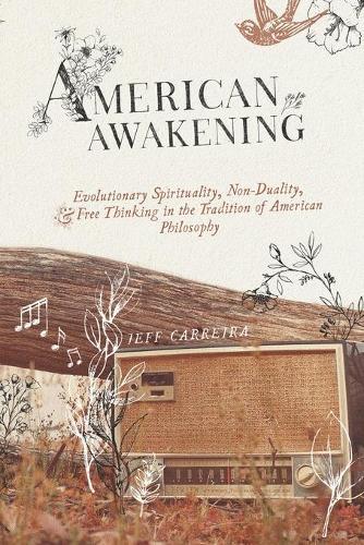 American Awakening: Evolutionary Spirituality, Non-Duality, and Free Thinking in the Tradition of American Philosophy