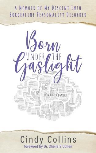 Born Under the Gaslight: A Memoir of My Descent Into Borderline Personality Disorder