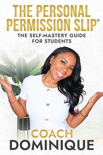 The Personal Permission Slip: The Self-Mastery Guide for Students
