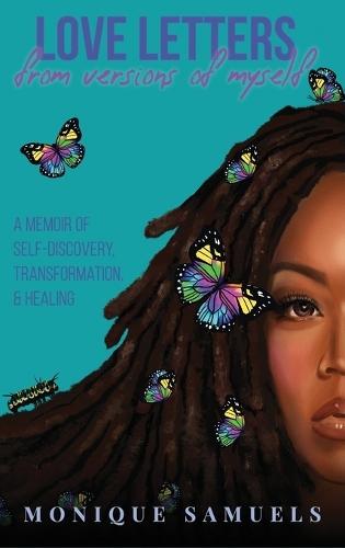 Love Letters from Versions of Myself: A Memoir of Self-Discovery, Transformation, & Healing