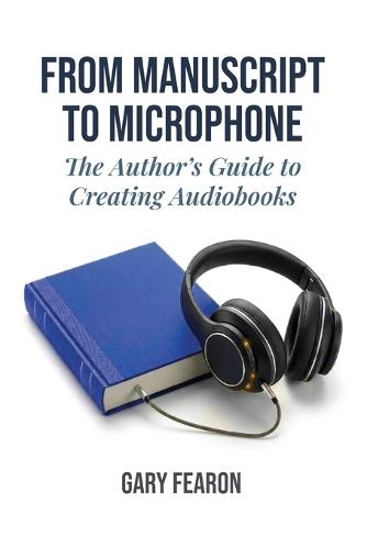 From Manuscript to Microphone: The Author's Guide to Creating Audiobooks