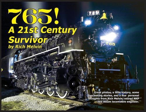 765, A Twenty-First Century Survivor: A little history and some great stories from Rich Melvin, the 765's engineer.