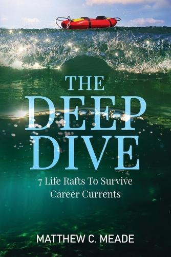 The Deep Dive: 7 Life Rafts to Survive Career Currents