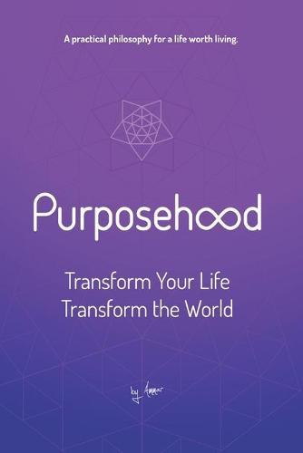 Purposehood: Transform Your Life, Transform the World