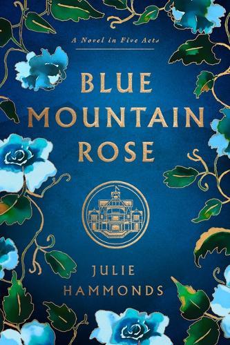 Blue Mountain Rose: A Novel in Five Acts