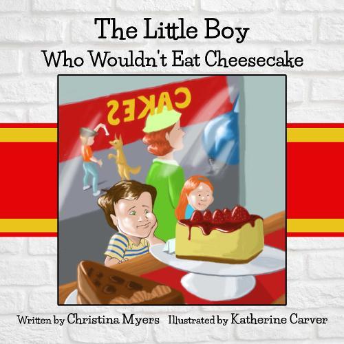 The Little Boy Who Wouldn't Eat Cheesecake: - Mom's Choice Award(R) Gold Medal Recipient