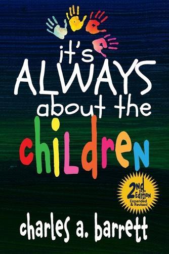 It's Always About the Children, 2E: Expanded and Revised Second Edition