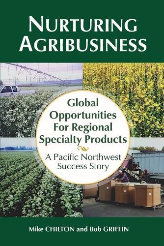 Nurturing Agribusiness: Global Opportunities for Regional Specialty Products: A Pacific Northwest Success Story