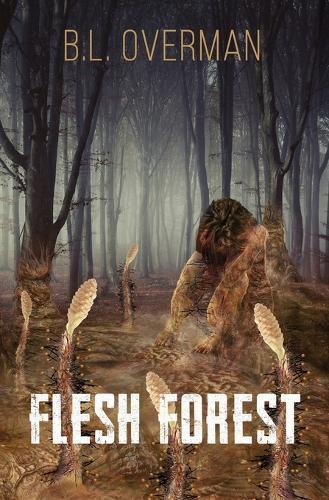 Flesh Forest: (Primeval Ones Book 5) a Splatterpunk, Lovecraftian, Body Horror Novel