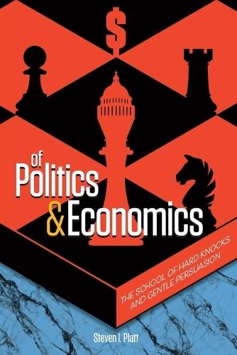 Of Politics & Economics: The School of Hard Knocks and Gentle Persuasion